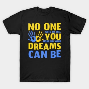 No One Gets To Tell You How Big Your Dreams Can Be T-Shirt